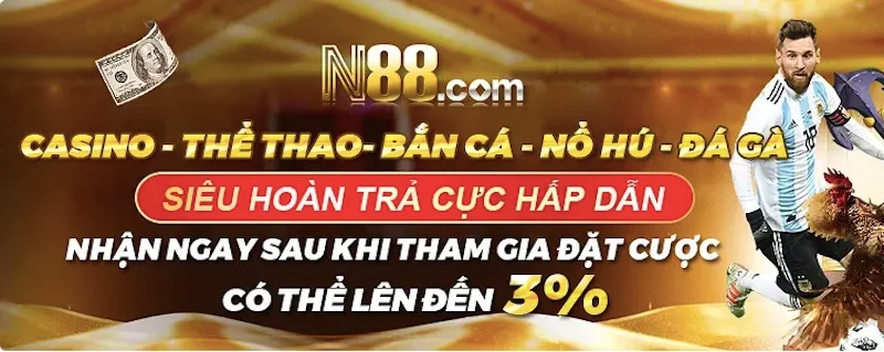 Siêu hoàn trả của nhà cái N88 lên đên 3% tiền cược tại nhà cái N88